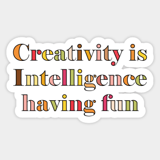 Creativity is Intelligence having fun Sticker